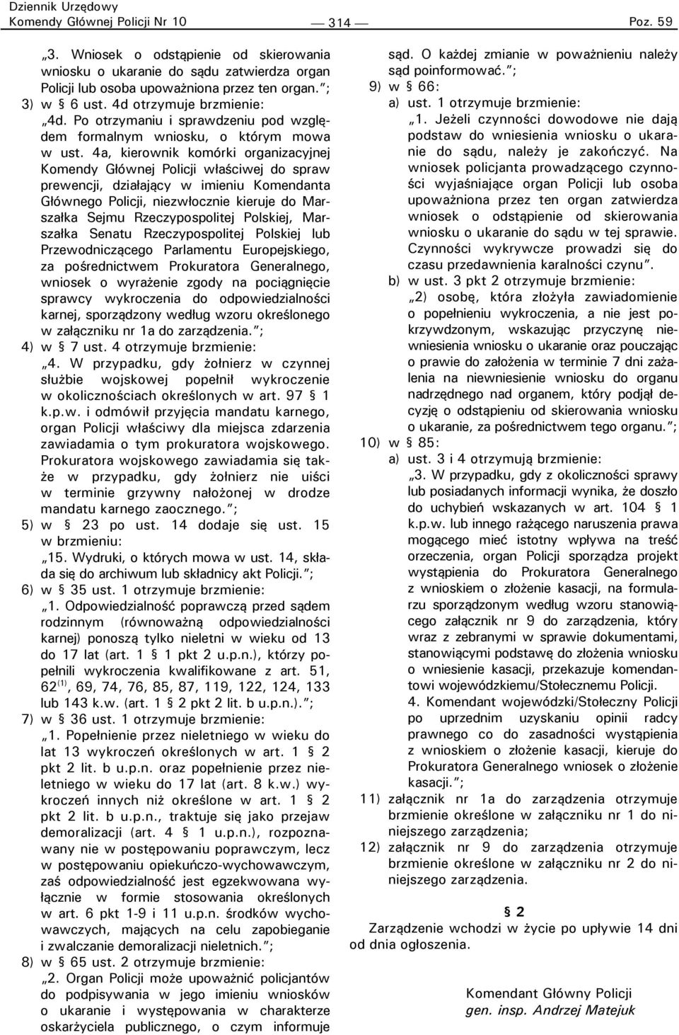 4a, kierownik komórki organizacyjnej Komendy Głównej Policji właściwej do spraw prewencji, działający w imieniu Komendanta Głównego Policji, niezwłocznie kieruje do Marszałka Sejmu Rzeczypospolitej