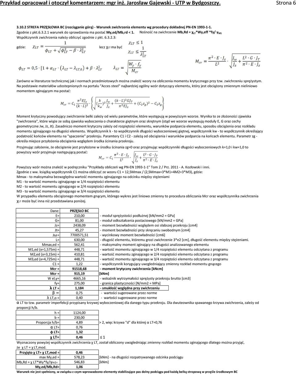 Nośność na zwichrzenie Mb,Rd = χ LT *Wy,eff *fy/ γ M1 Współczynnik zwichrzenia należy obliczyć zgodnie z pkt. 6.3.2.