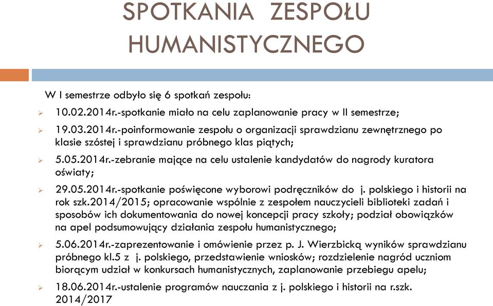 2014r.-zebranie mające na celu ustalenie kandydatów do nagrody kuratora oświaty; 29.05.2014r.-spotkanie poświęcone wyborowi podręczników do j. polskiego i historii na rok szk.