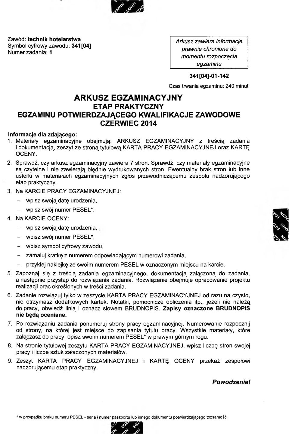 Materiały egzaminacyjne obejmują: ARKUSZ EGZAMINACYJNY z treścią zadania i dokumentacją, zeszyt ze stroną tytułową KARTA PRACY EGZAMINACYJNEJ oraz KARTĘ OCENY. 2.