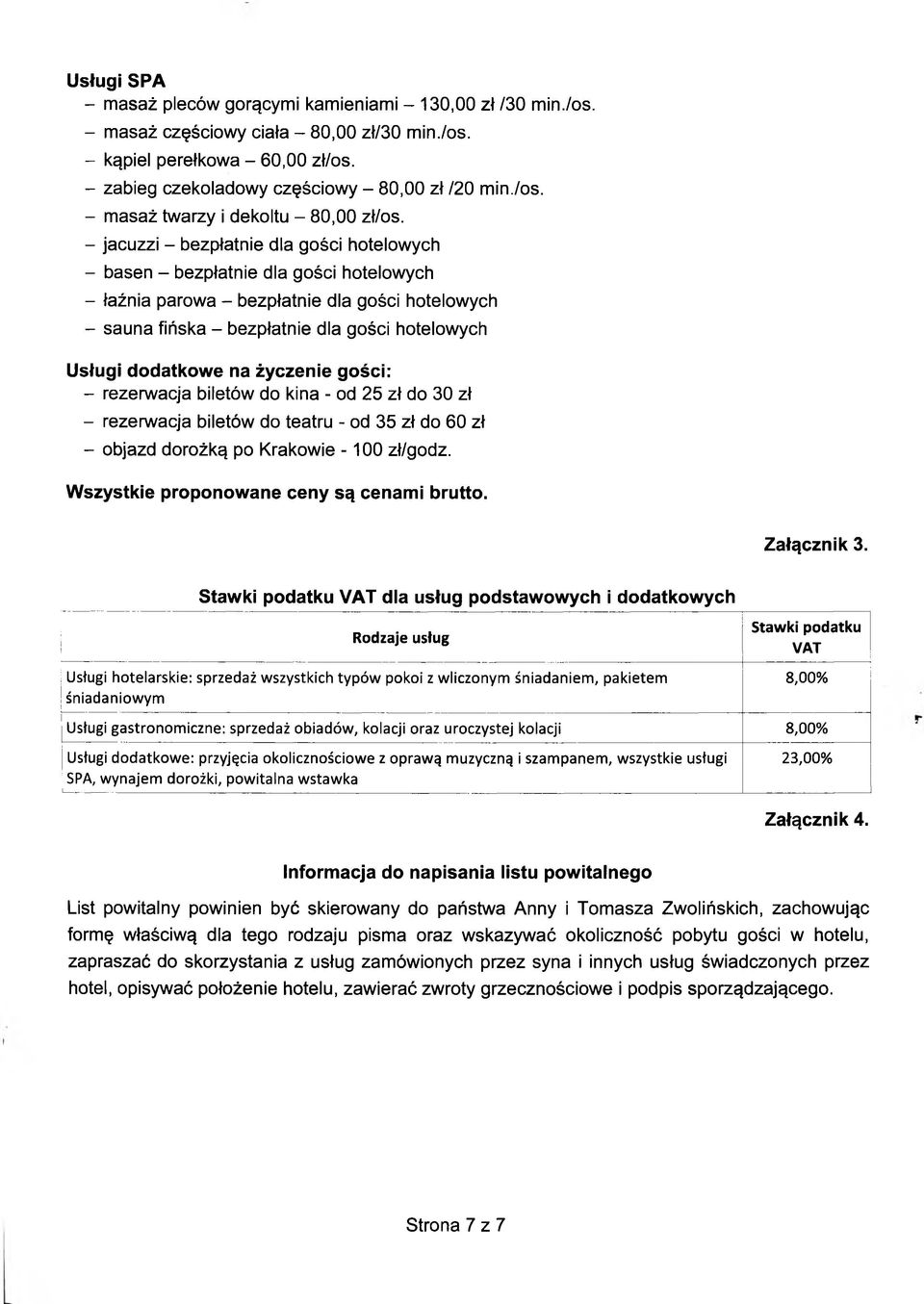 - jacuzzi - bezpłatnie dla gości hotelowych - basen - bezpłatnie dla gości hotelowych - łaźnia parowa - bezpłatnie dla gości hotelowych - sauna fińska - bezpłatnie dla gości hotelowych Usługi