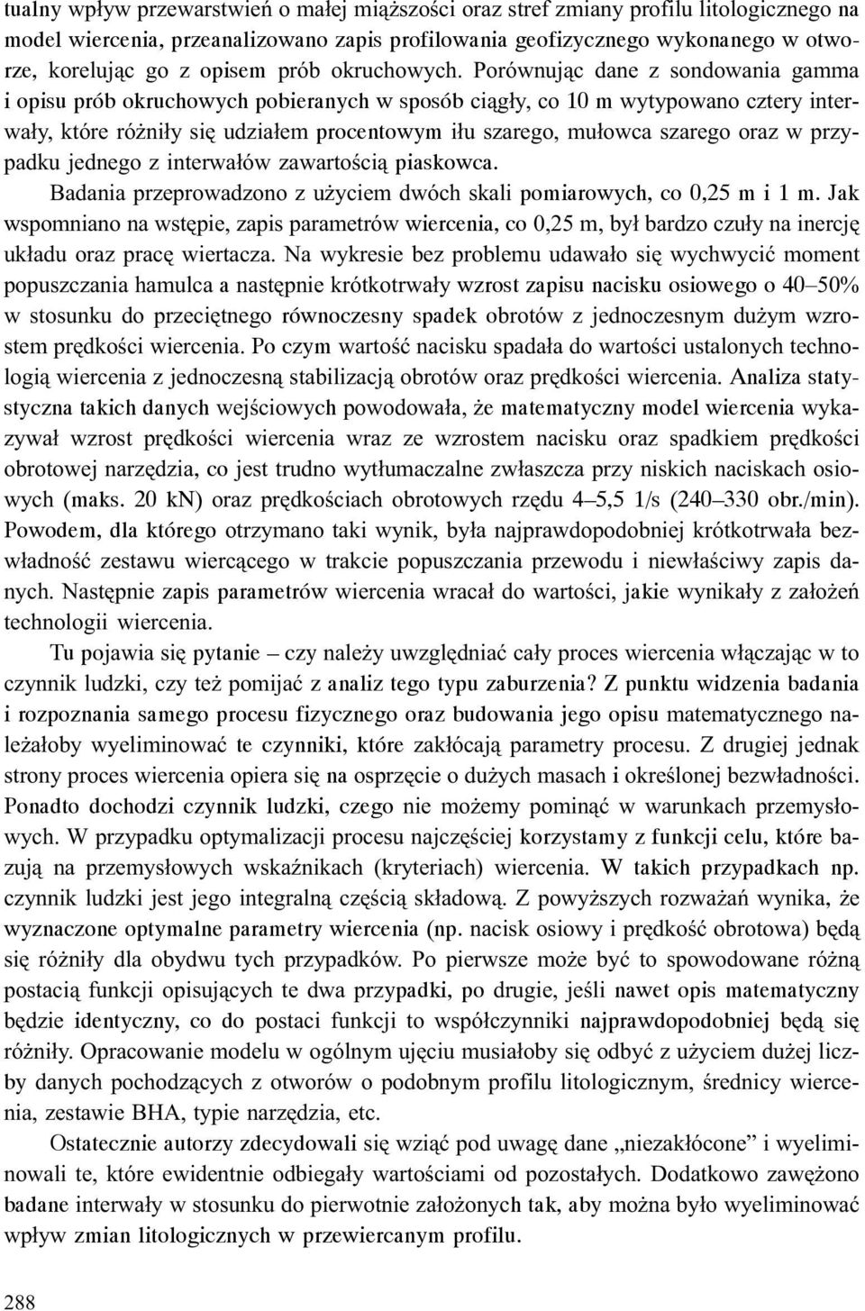 Porównuj¹c dane z sondowania gamma i opisu prób okruchowych pobieranych w sposób ci¹g³y, co 10 m wytypowano cztery interwa³y, które ró ni³y siê udzia³em procentowym i³u szarego, mu³owca szarego oraz