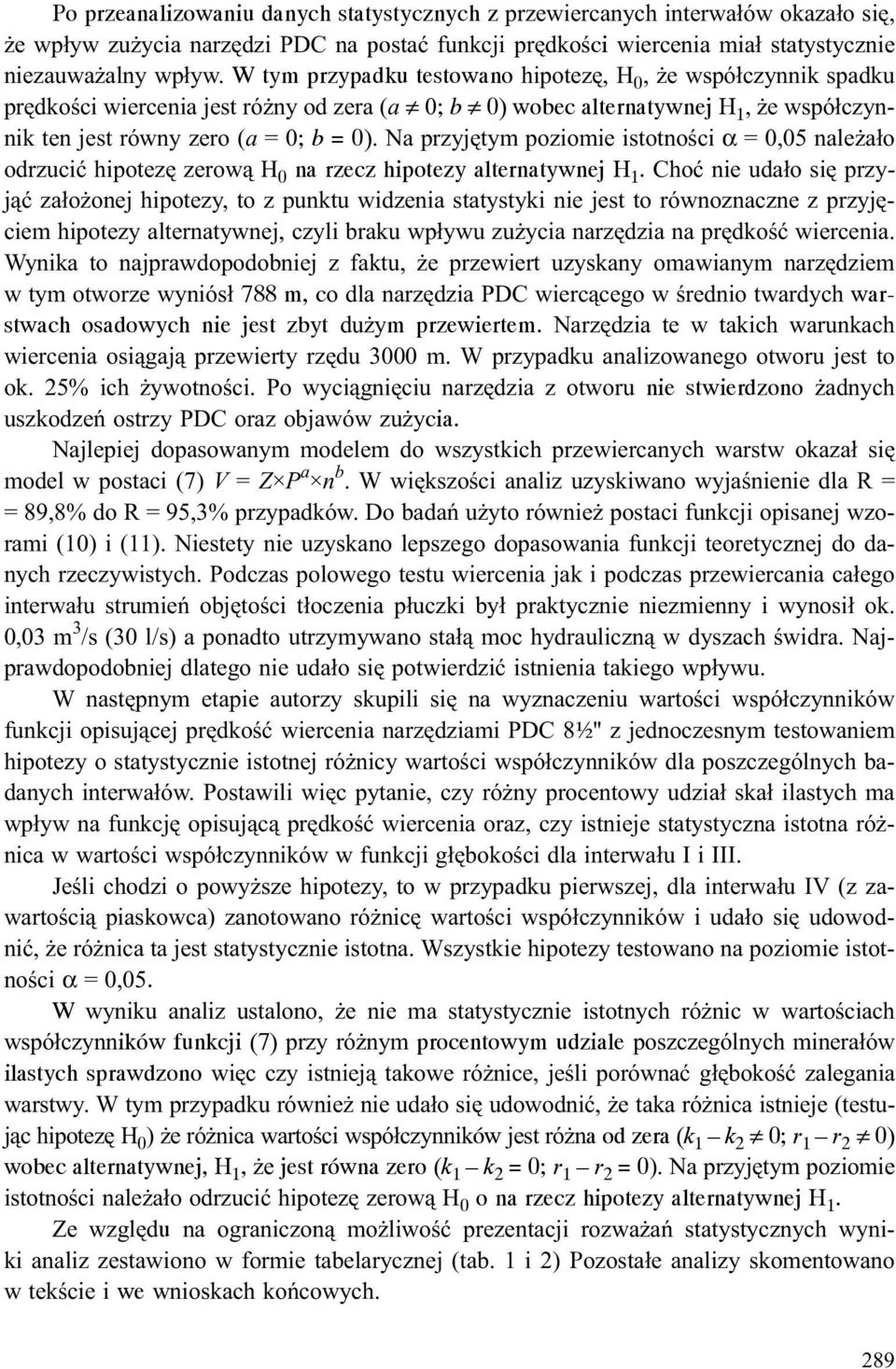 Na przyjêtym poziomie istotnoœci α = 0,05 nale a³o odrzuciæ hipotezê zerow¹ H 0 na rzecz hipotezy alternatywnej H 1.