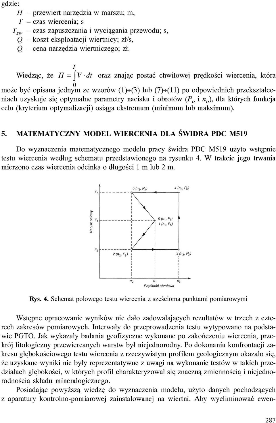 parametry nacisku i obrotów (P o i n o ), dla których funkcja celu (kryterium optymalizacji) osi¹ga ekstremum (minimum lub maksimum). 5.