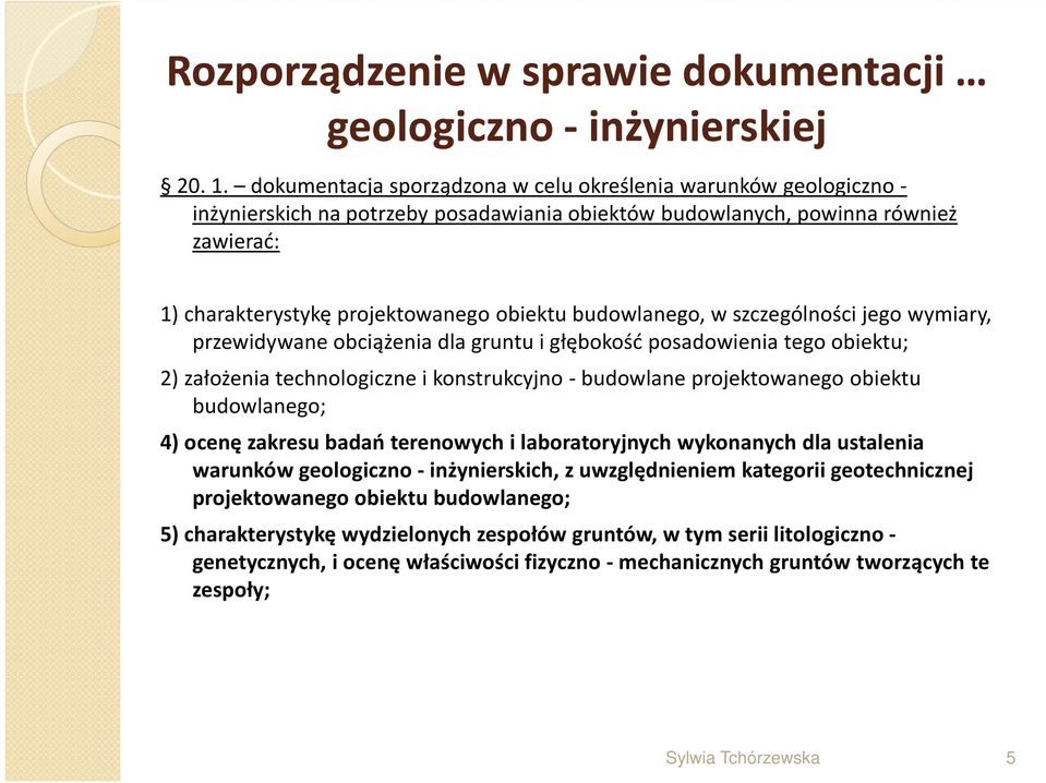 budowlanego, w szczególności jego wymiary, przewidywane obciążenia dla gruntu i głębokość posadowienia tego obiektu; 2) założenia technologiczne i konstrukcyjno - budowlane projektowanego obiektu