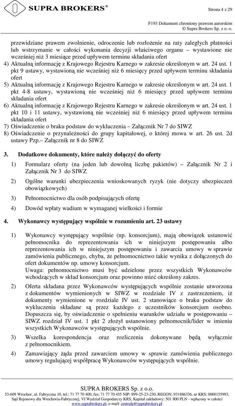 upływem terminu składania ofert 4) Aktualną informację z Krajowego Rejestru Karnego w zakresie określonym w art. 24 ust.