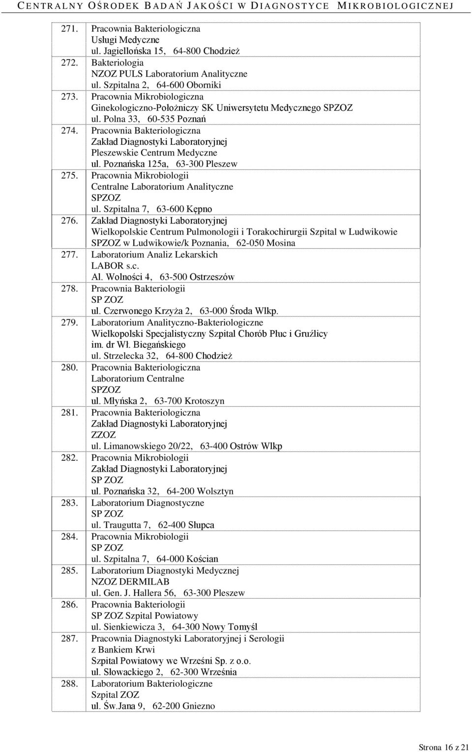 Poznańska 125a, 63-300 Pleszew 275. Pracownia Mikrobiologii Centralne Laboratorium Analityczne SP ul. Szpitalna 7, 63-600 Kępno 276.