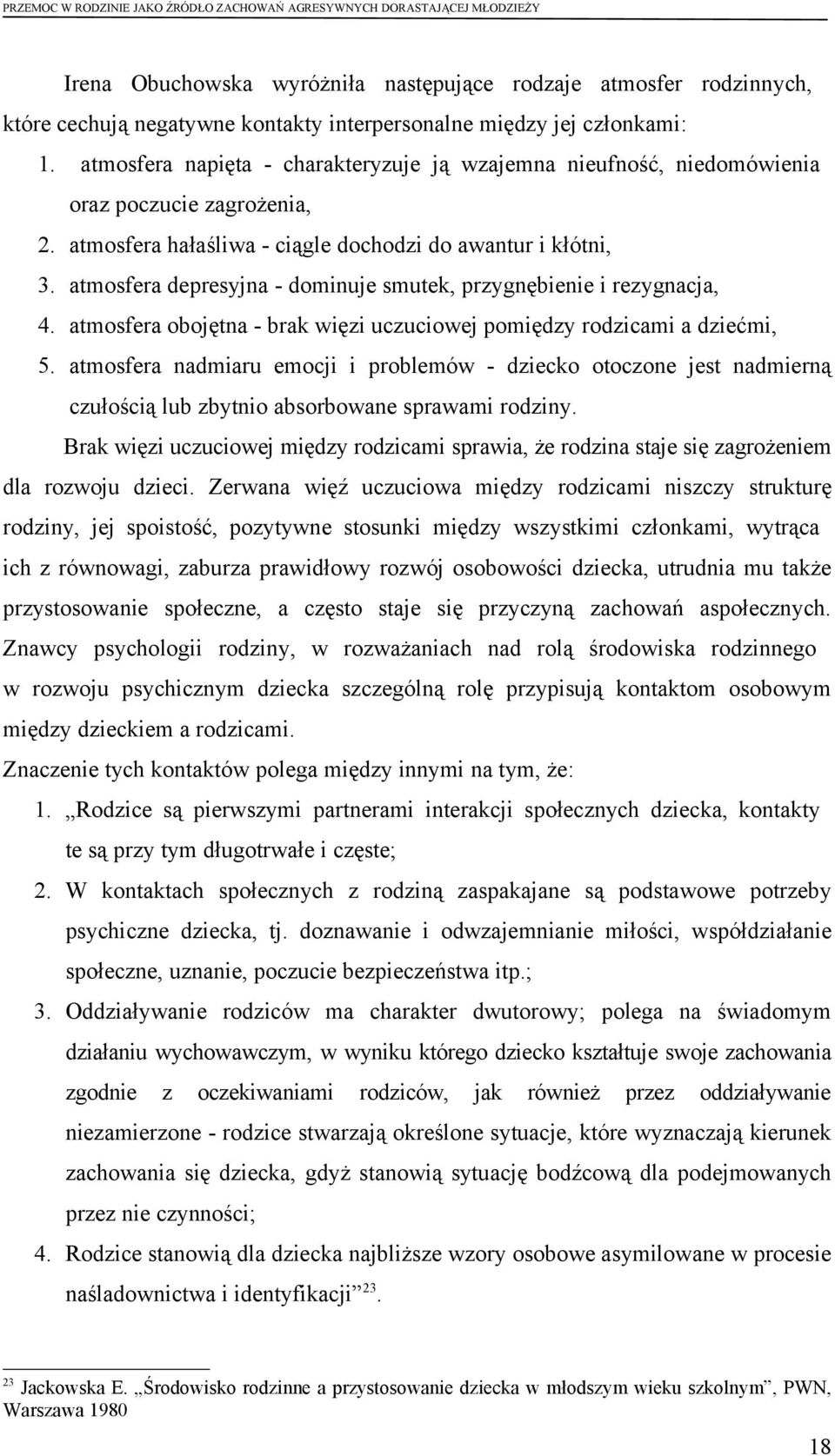 atmosfera depresyjna - dominuje smutek, przygnębienie i rezygnacja, 4. atmosfera obojętna - brak więzi uczuciowej pomiędzy rodzicami a dziećmi, 5.