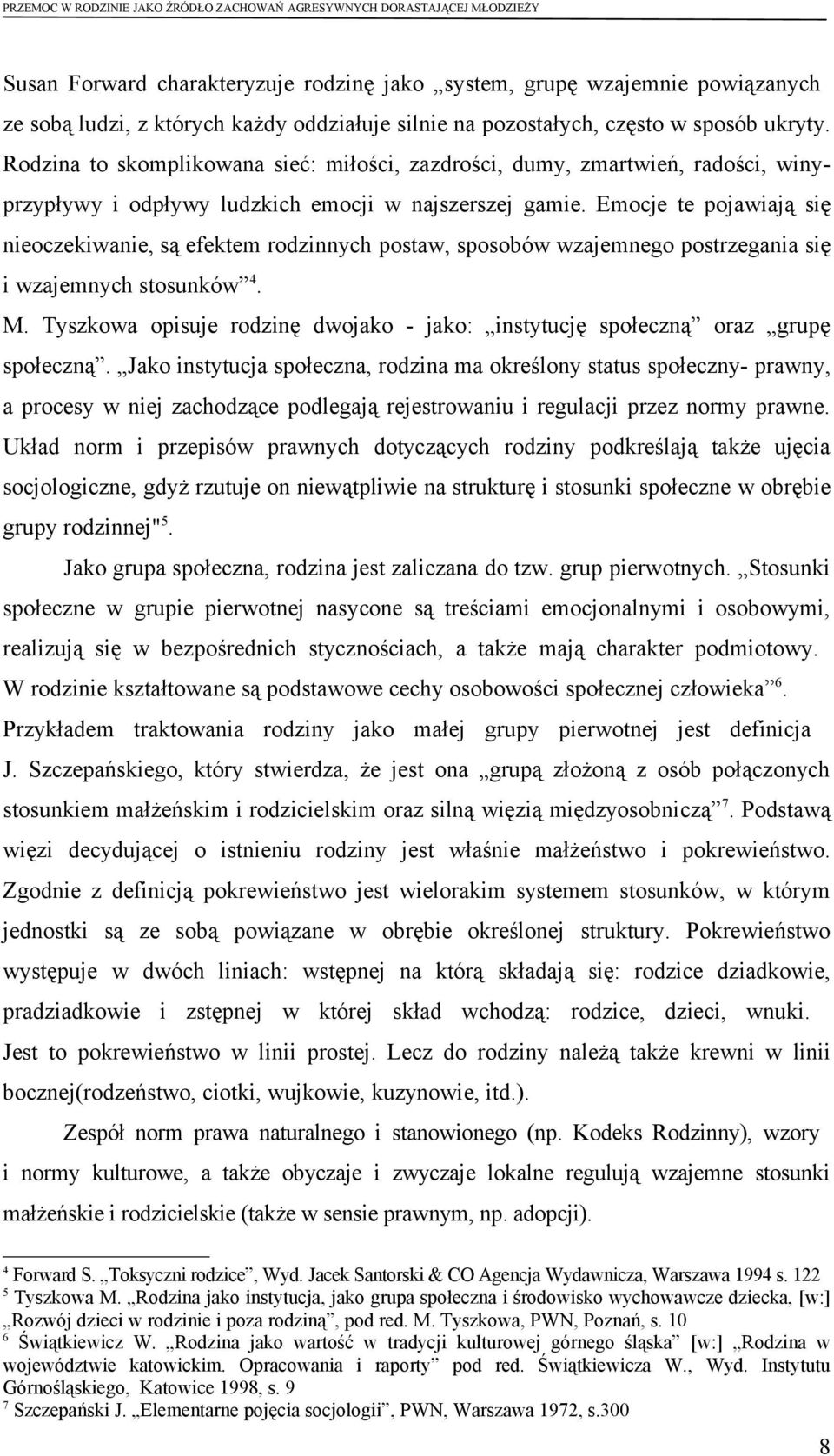 Emocje te pojawiają się nieoczekiwanie, są efektem rodzinnych postaw, sposobów wzajemnego postrzegania się i wzajemnych stosunków 4. M.