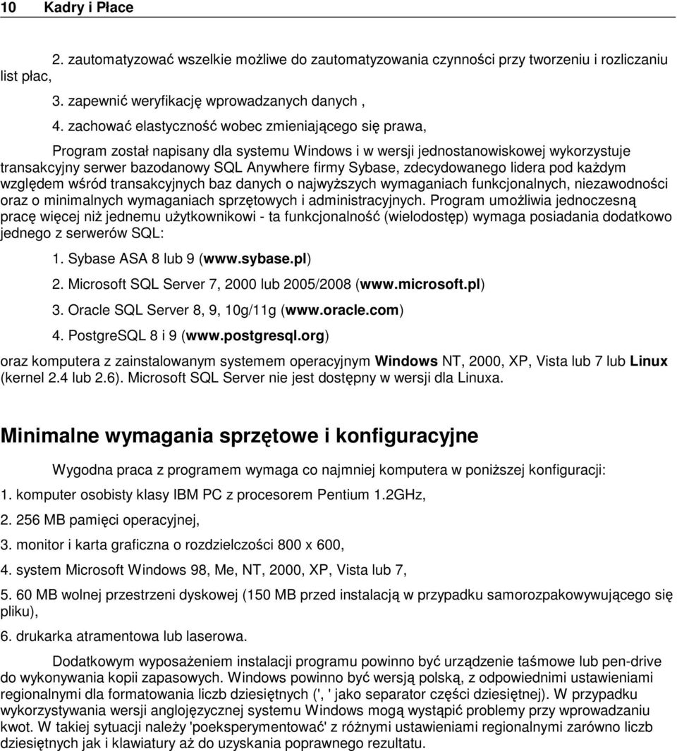 zdecydowanego lidera pod każdym względem wśród transakcyjnych baz danych o najwyższych wymaganiach funkcjonalnych, niezawodności oraz o minimalnych wymaganiach sprzętowych i administracyjnych.