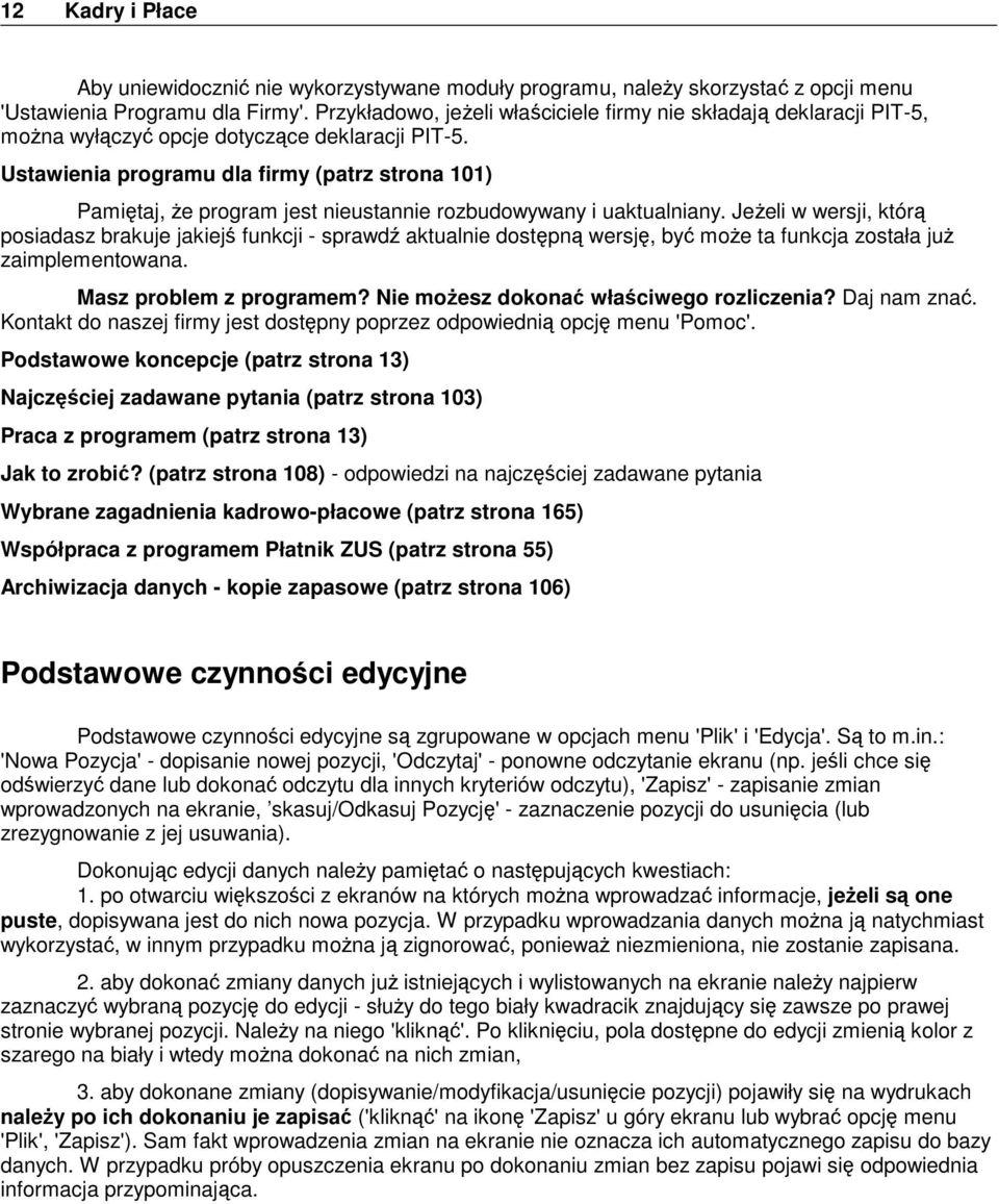 Ustawienia programu dla firmy (patrz strona 101) Pamiętaj, że program jest nieustannie rozbudowywany i uaktualniany.