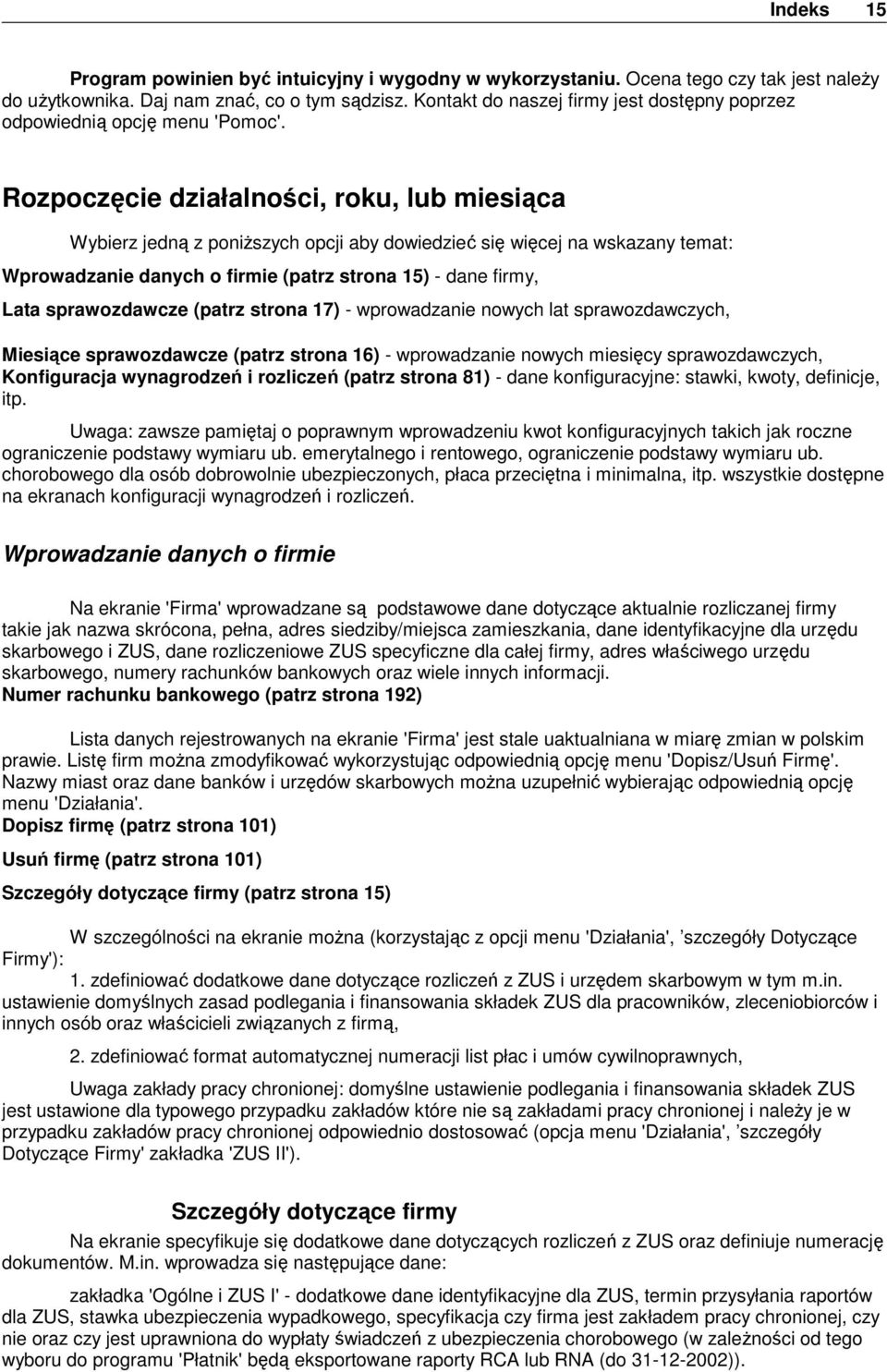 Rozpoczęcie działalności, roku, lub miesiąca Wybierz jedną z poniższych opcji aby dowiedzieć się więcej na wskazany temat: Wprowadzanie danych o firmie (patrz strona 15) - dane firmy, Lata