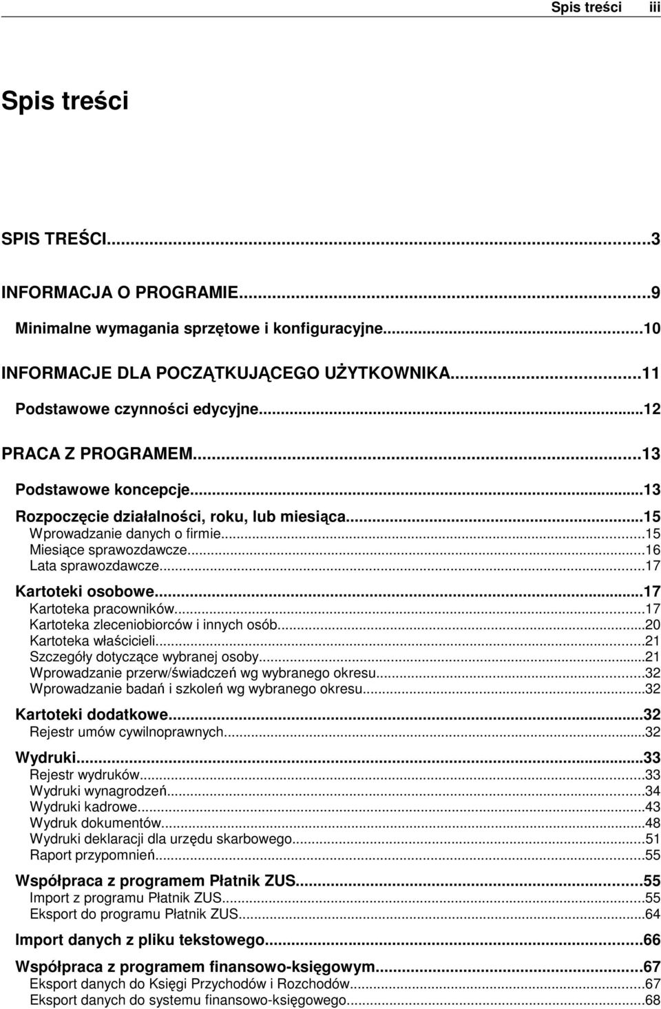 ..17 Kartoteki osobowe...17 Kartoteka pracowników...17 Kartoteka zleceniobiorców i innych osób...20 Kartoteka właścicieli...21 Szczegóły dotyczące wybranej osoby.