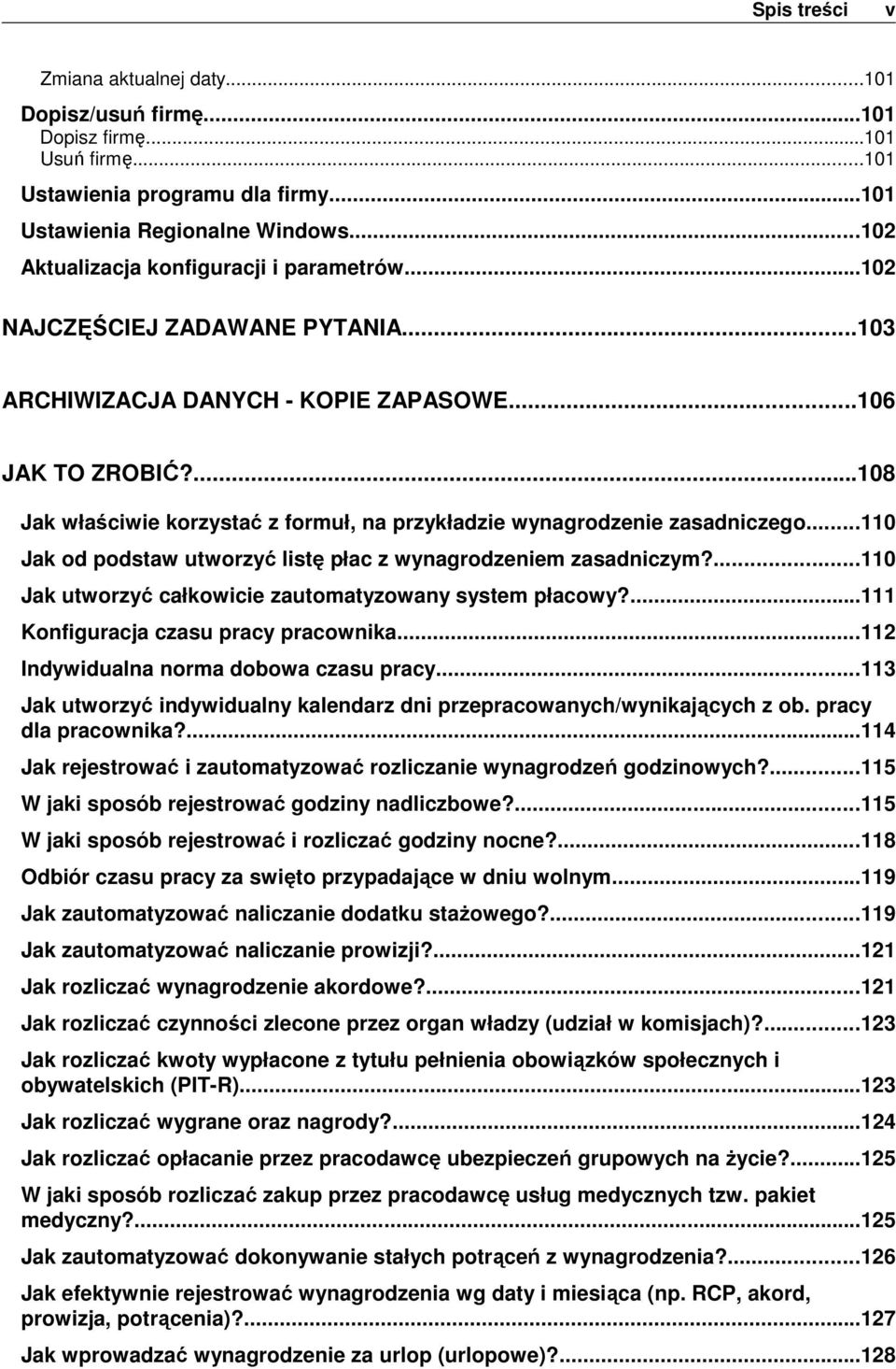 ...108 Jak właściwie korzystać z formuł, na przykładzie wynagrodzenie zasadniczego...110 Jak od podstaw utworzyć listę płac z wynagrodzeniem zasadniczym?