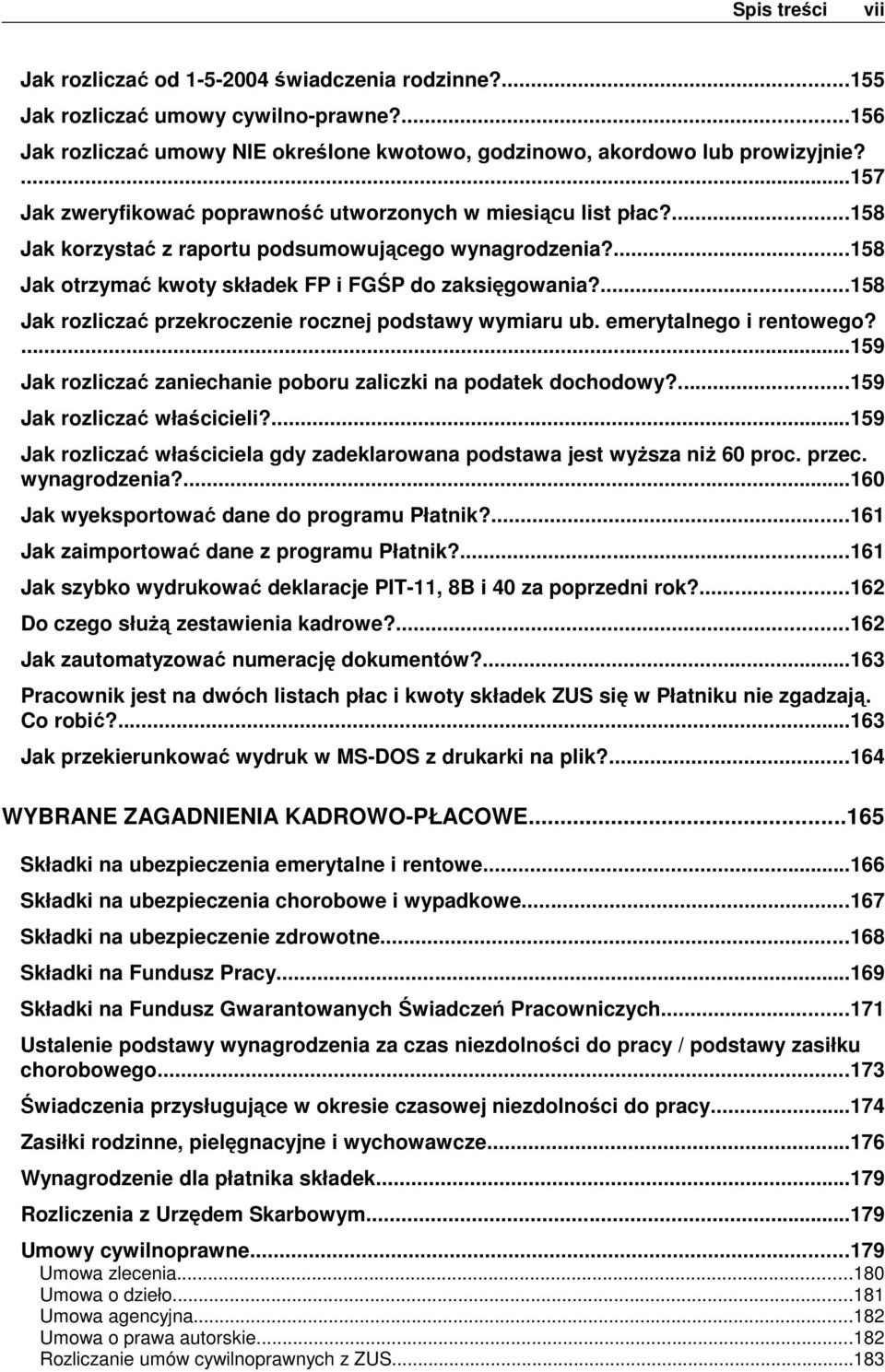 ...158 Jak rozliczać przekroczenie rocznej podstawy wymiaru ub. emerytalnego i rentowego?...159 Jak rozliczać zaniechanie poboru zaliczki na podatek dochodowy?...159 Jak rozliczać właścicieli?