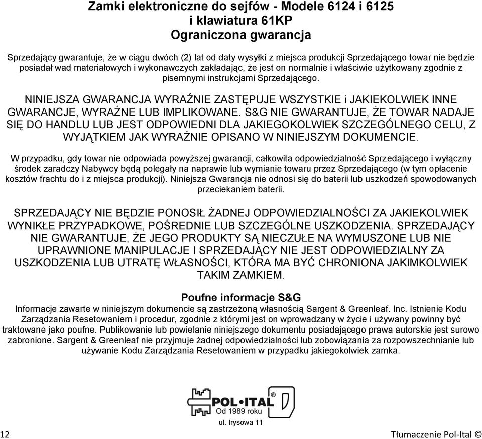 NINIEJSZA GWARANCJA WYRAŹNIE ZASTĘPUJE WSZYSTKIE i JAKIEKOLWIEK INNE GWARANCJE, WYRAŹNE LUB IMPLIKOWANE.
