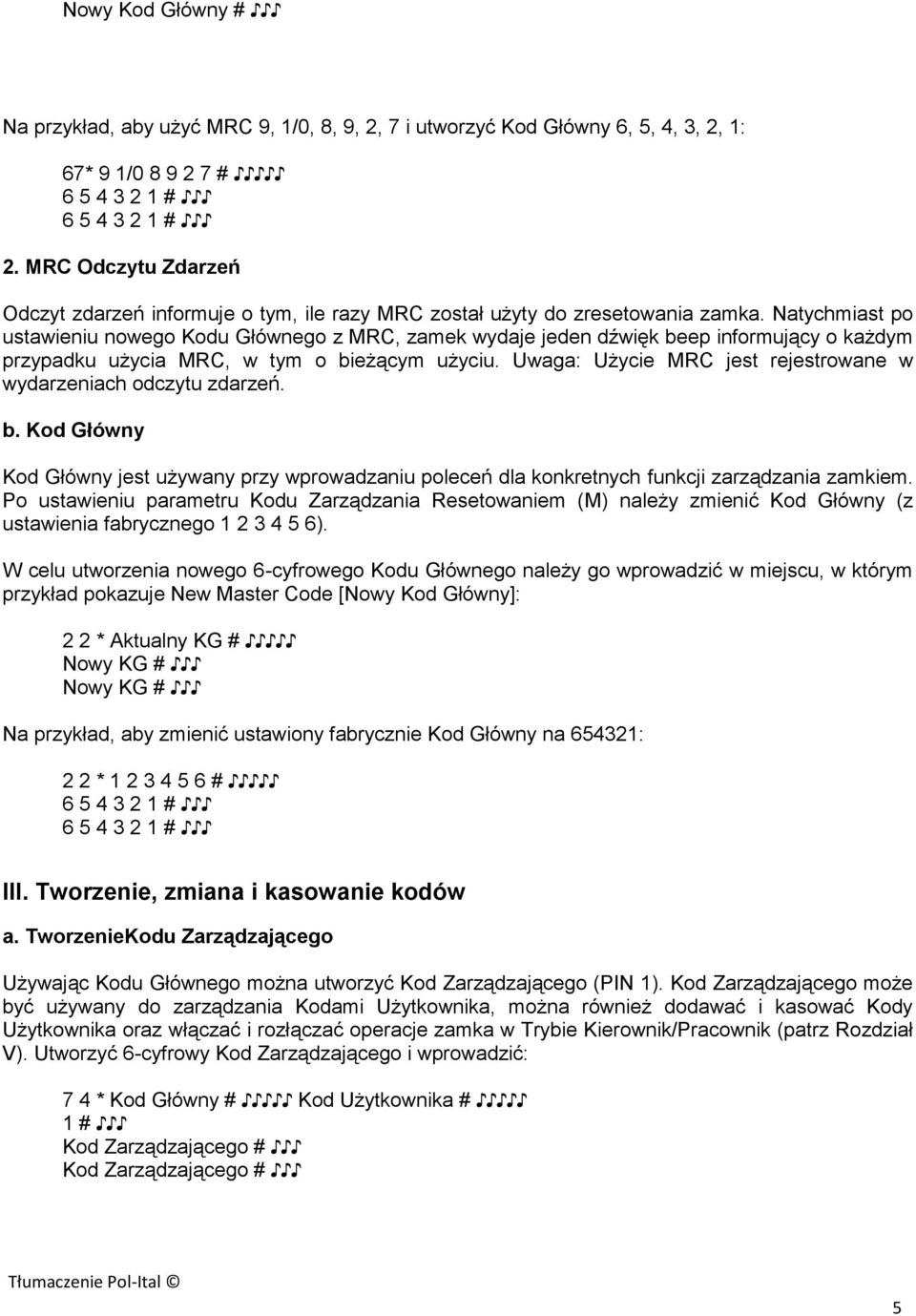 Natychmiast po ustawieniu nowego Kodu Głównego z MRC, zamek wydaje jeden dźwięk beep informujący o każdym przypadku użycia MRC, w tym o bieżącym użyciu.
