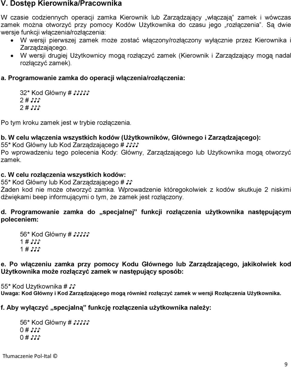 W wersji drugiej Użytkownicy mogą rozłączyć zamek (Kierownik i Zarządzający mogą nadal rozłączyć zamek). a.