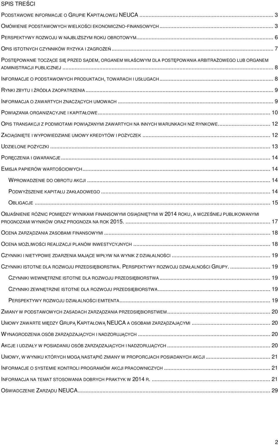 .. 8 INFORMACJE O PODSTAWOWYCH PRODUKTACH, TOWARACH I USŁUGACH... 8 RYNKI ZBYTU I ŹRÓDŁA ZAOPATRZENIA... 9 INFORMACJA O ZAWARTYCH ZNACZĄCYCH UMOWACH... 9 POWIĄZANIA ORGANIZACYJNE I KAPITAŁOWE.