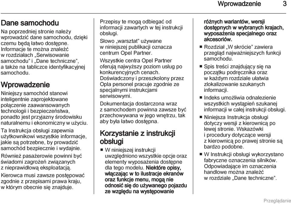 Wprowadzenie Niniejszy samochód stanowi inteligentnie zaprojektowane połączenie zaawansowanych technologii i bezpieczeństwa, ponadto jest przyjazny środowisku naturalnemu i ekonomiczny w użyciu.