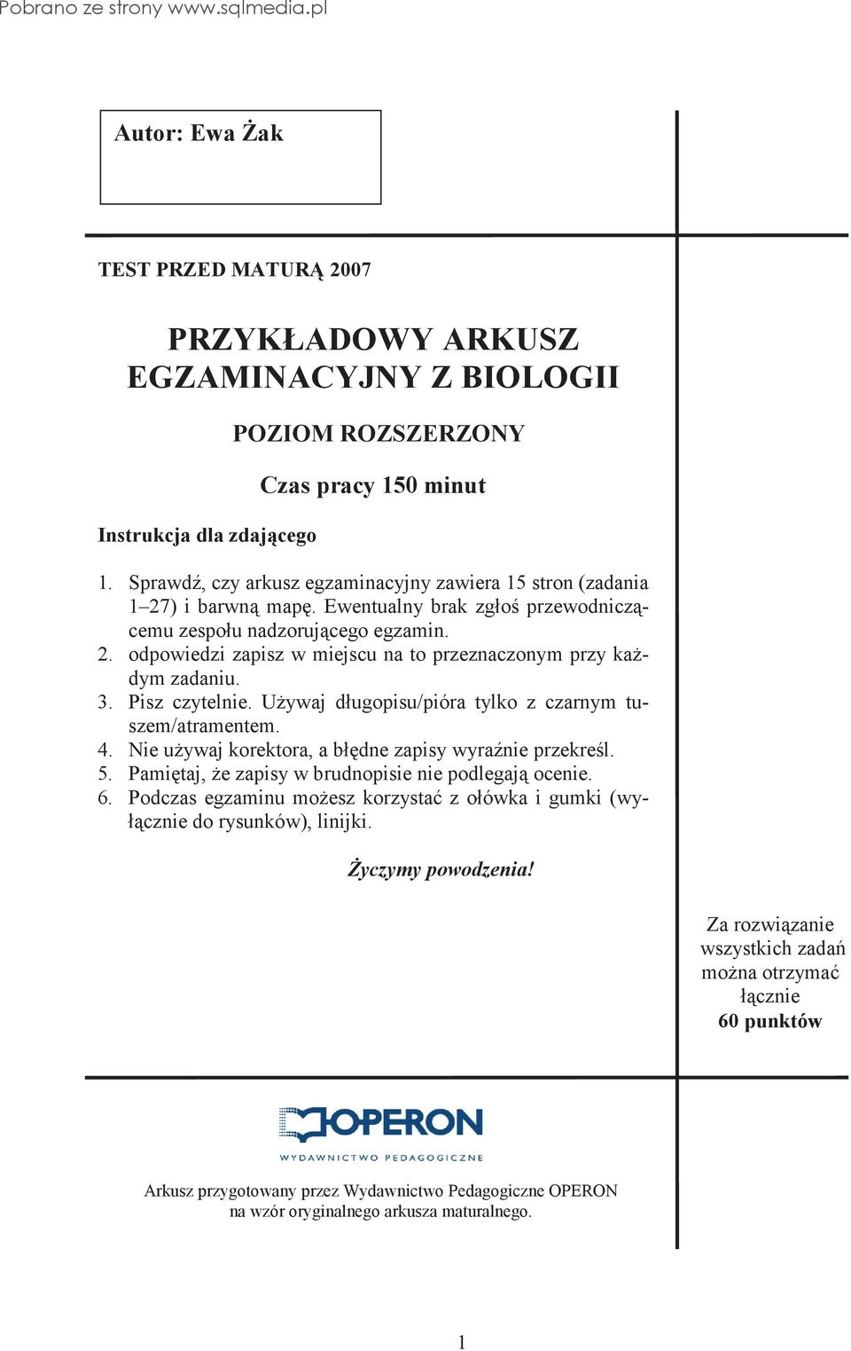 3. Pisz czytelnie. Uywaj długopisu/pióra tylko z czarnym tuszem/atramentem. 4. Nie uywaj korektora, a błdne zapisy wyranie przekrel. 5. Pamitaj, e zapisy w brudnopisie nie podlegaj ocenie. 6.