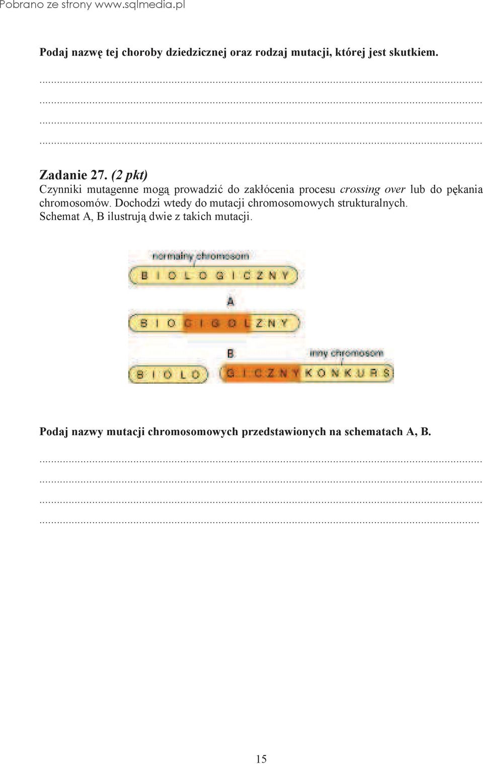 chromosomów. Dochodzi wtedy do mutacji chromosomowych strukturalnych.