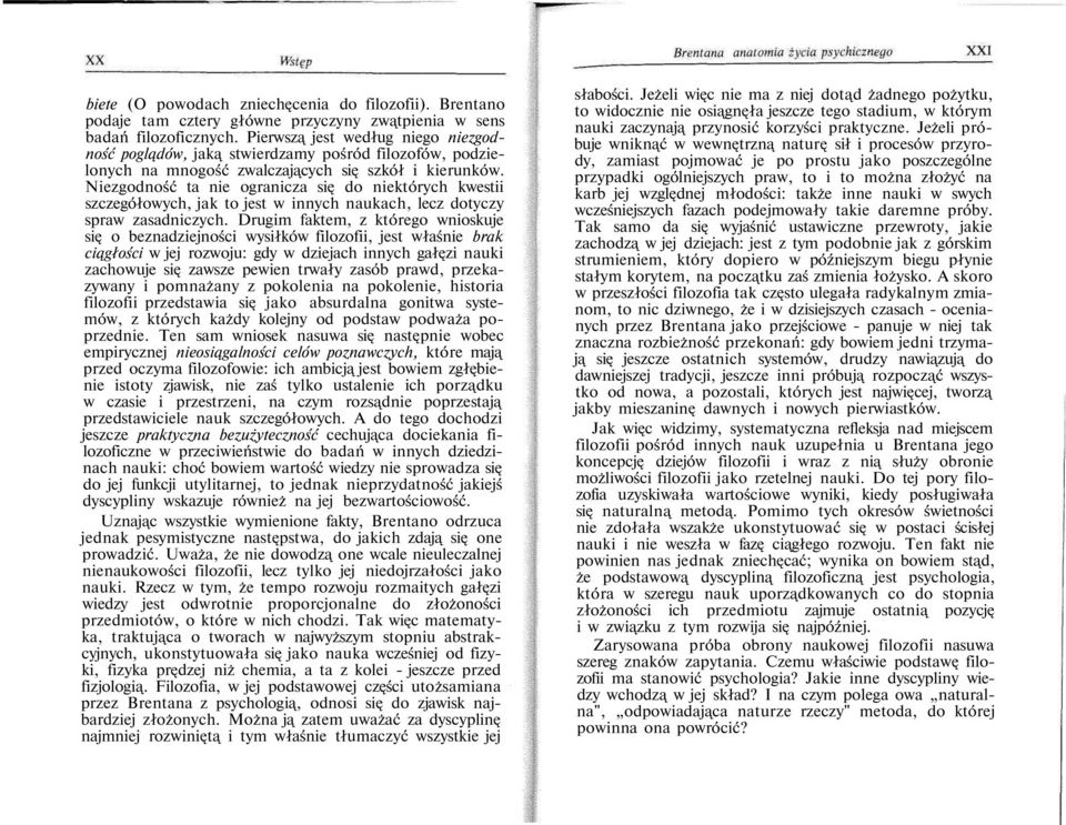 Niezgodność ta nie ogranicza się do niektórych kwestii szczegółowych, jak to jest w innych naukach, lecz dotyczy spraw zasadniczych.