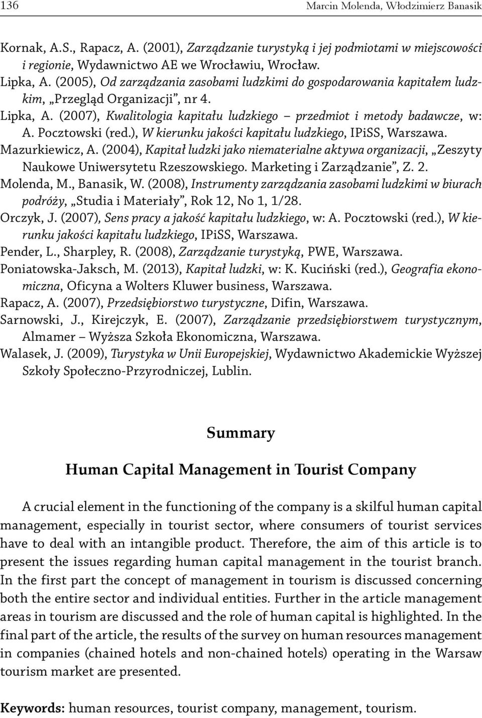 Pocztowski (red.), W kierunku jakości kapitału ludzkiego, IPiSS, Warszawa. Mazurkiewicz, A. (2004), Kapitał ludzki jako niematerialne aktywa organizacji, Zeszyty Naukowe Uniwersytetu Rzeszowskiego.