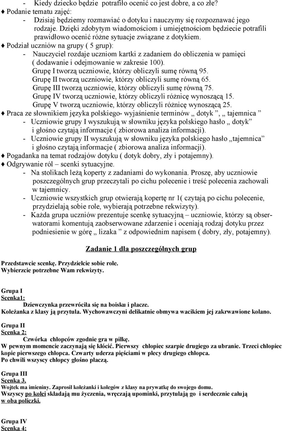 Podział uczniów na grupy ( 5 grup): - Nauczyciel rozdaje uczniom kartki z zadaniem do obliczenia w pamięci ( dodawanie i odejmowanie w zakresie 100).