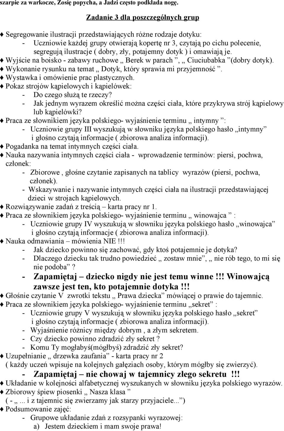 dobry, zły, potajemny dotyk ) i omawiają je. Wyjście na boisko - zabawy ruchowe Berek w parach, Ciuciubabka (dobry dotyk). Wykonanie rysunku na temat Dotyk, który sprawia mi przyjemność.