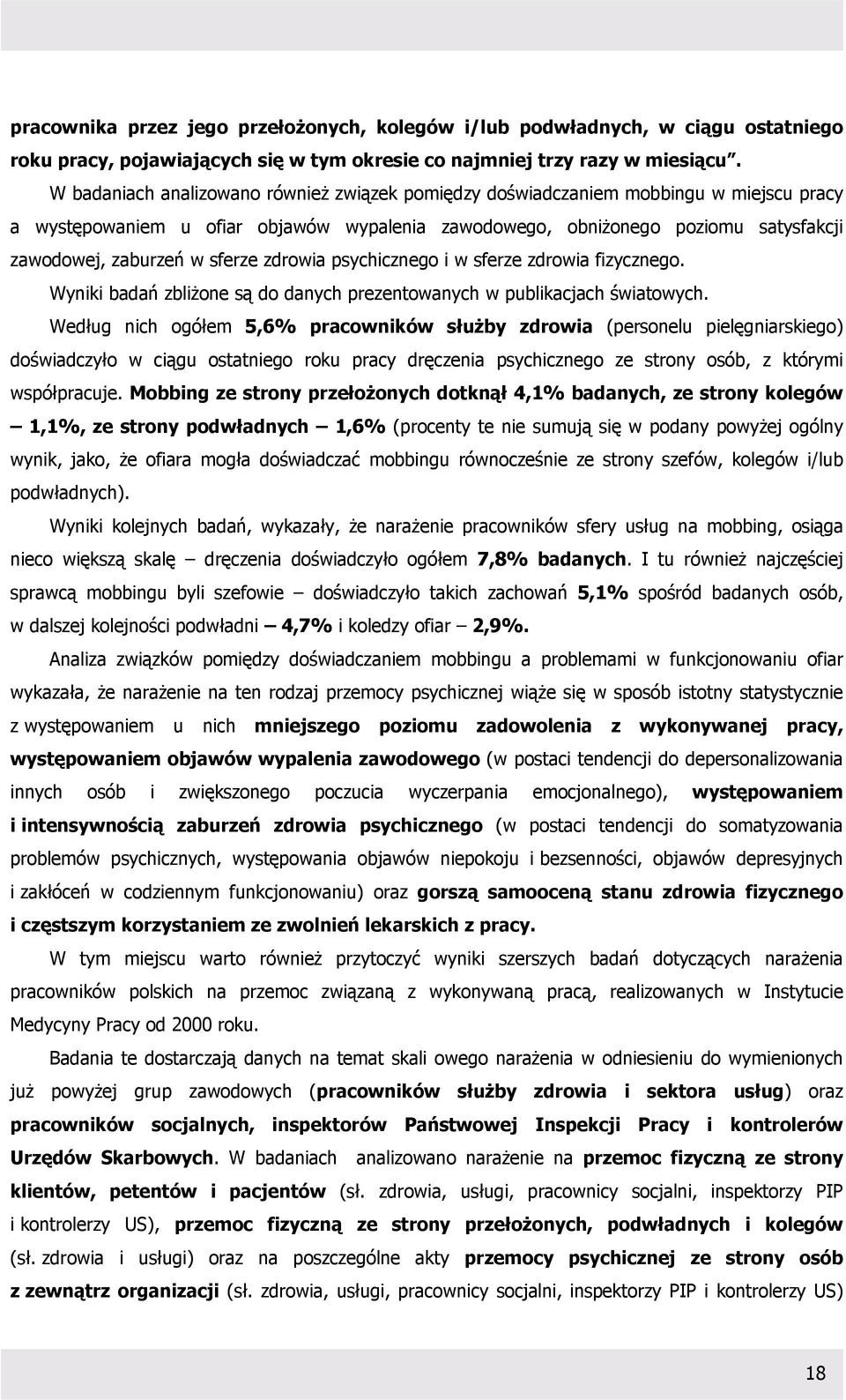 sferze zdrowia psychicznego i w sferze zdrowia fizycznego. Wyniki badań zbliżone są do danych prezentowanych w publikacjach światowych.