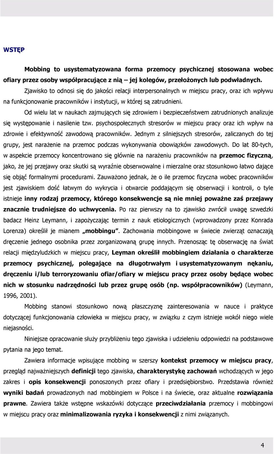 Od wielu lat w naukach zajmujących się zdrowiem i bezpieczeństwem zatrudnionych analizuje się występowanie i nasilenie tzw.