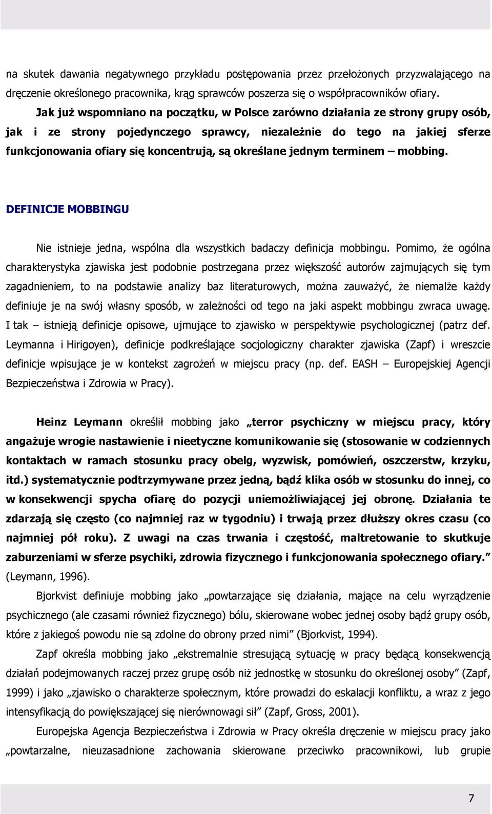 określane jednym terminem mobbing. DEFINICJE MOBBINGU Nie istnieje jedna, wspólna dla wszystkich badaczy definicja mobbingu.