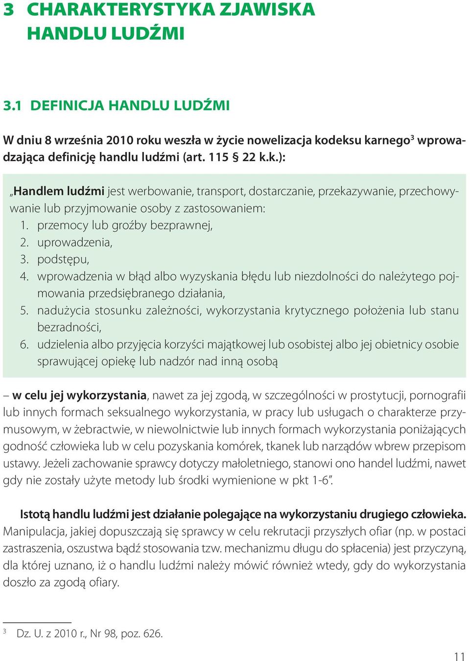 nadużycia stosunku zależności, wykorzystania krytycznego położenia lub stanu bezradności, 6.