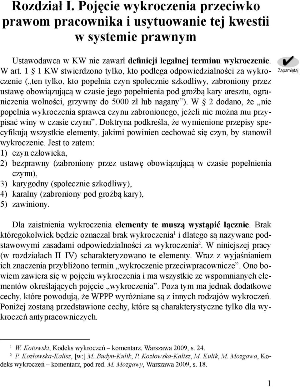 aresztu, ograniczenia wolności, grzywny do 5000 zł lub nagany ). W dodano, że nie popełnia wykroczenia sprawca czynu zabronionego, jeżeli nie można mu przypisać winy w czasie czynu.