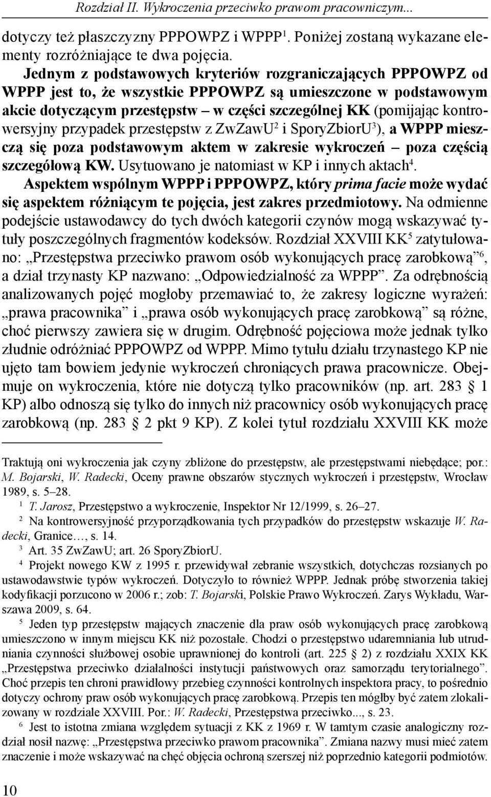 kontrowersyjny przypadek przestępstw z ZwZawU i SporyZbiorU ), a WPPP mieszczą się poza podstawowym aktem w zakresie wykroczeń poza częścią szczegółową KW.