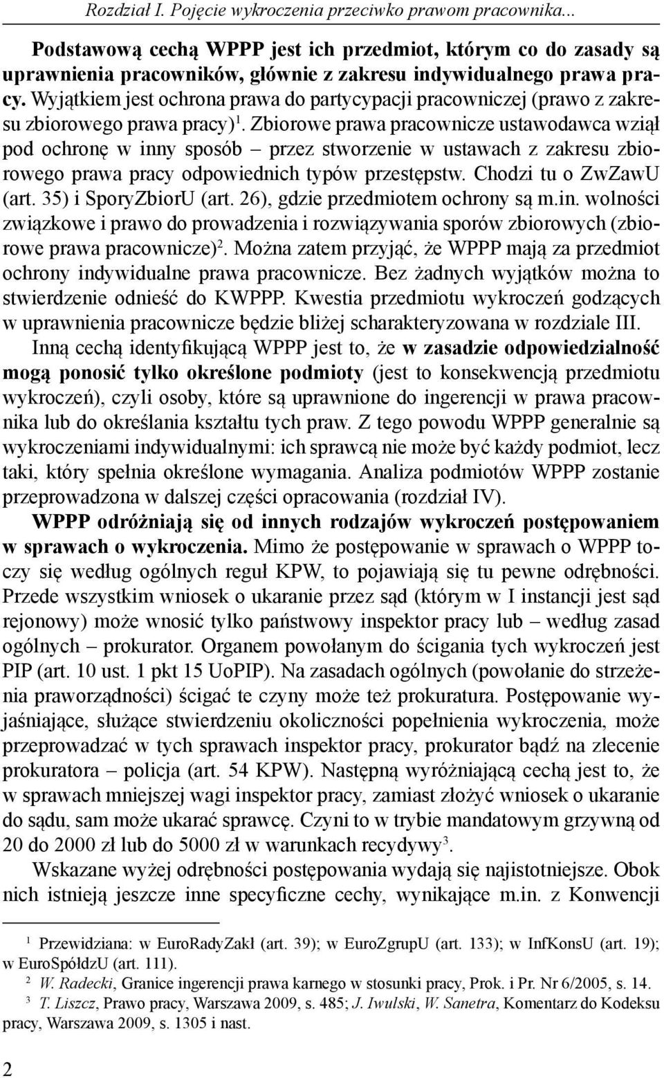 Zbiorowe prawa pracownicze ustawodawca wziął pod ochronę w inny sposób przez stworzenie w ustawach z zakresu zbiorowego prawa pracy odpowiednich typów przestępstw. Chodzi tu o ZwZawU (art.