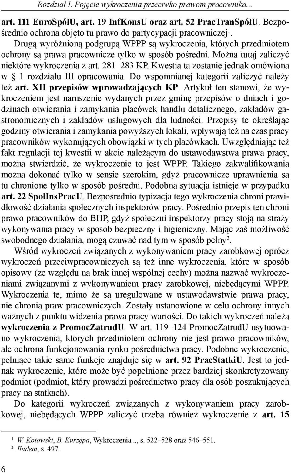 Kwestia ta zostanie jednak omówiona w rozdziału III opracowania. Do wspomnianej kategorii zaliczyć należy też art. XII przepisów wprowadzających KP.