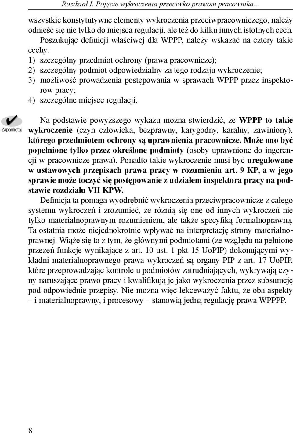 Poszukując definicji właściwej dla WPPP, należy wskazać na cztery takie cechy: ) szczególny przedmiot ochrony (prawa pracownicze); ) szczególny podmiot odpowiedzialny za tego rodzaju wykroczenie; )