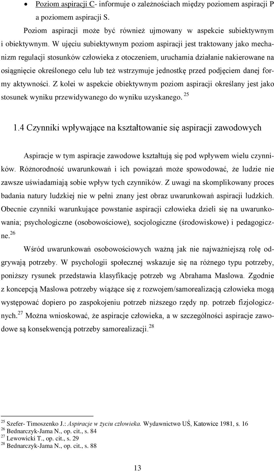 jednostkę przed podjęciem danej formy aktywności. Z kolei w aspekcie obiektywnym poziom aspiracji określany jest jako stosunek wyniku przewidywanego do wyniku uzyskanego. 25 1.