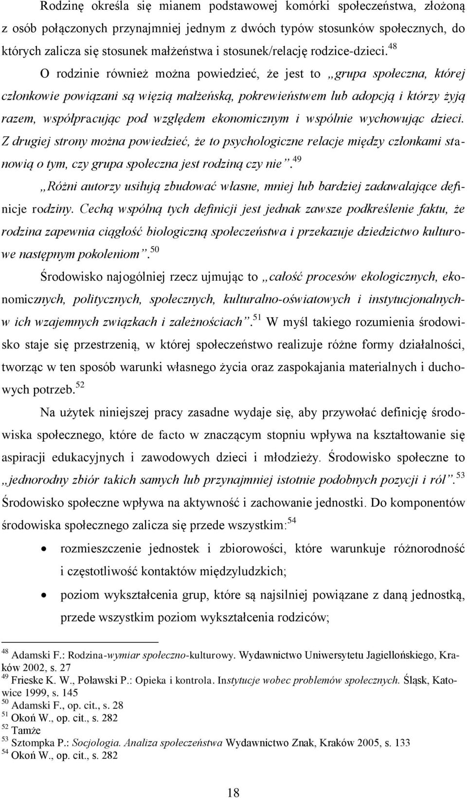 48 O rodzinie również można powiedzieć, że jest to grupa społeczna, której członkowie powiązani są więzią małżeńską, pokrewieństwem lub adopcją i którzy żyją razem, współpracując pod względem