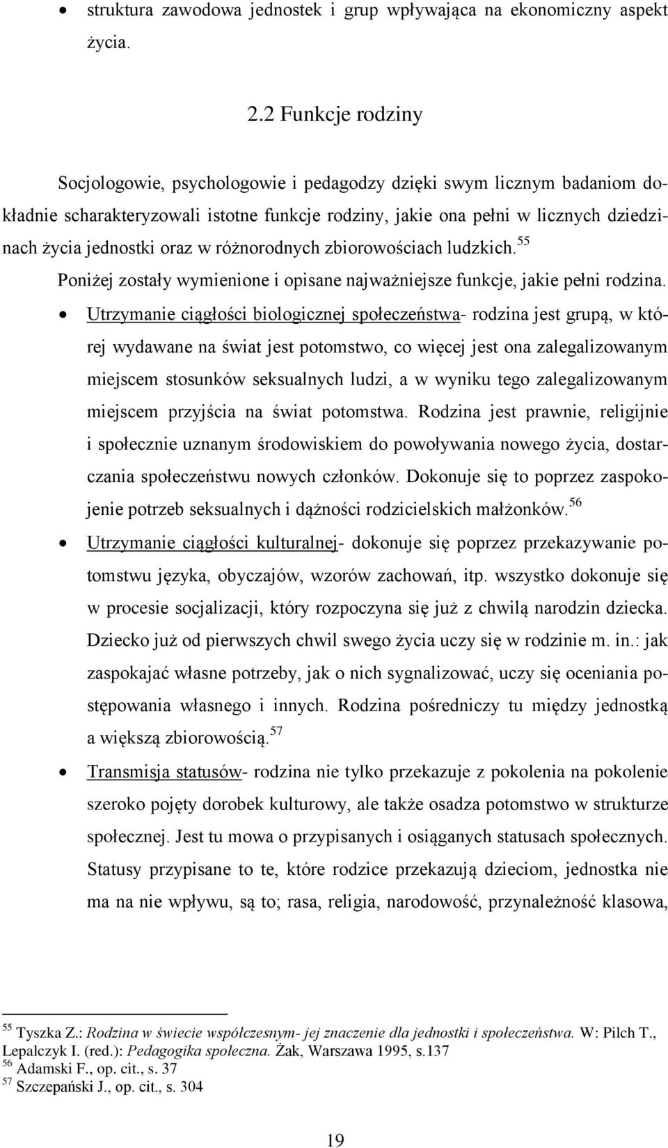 w różnorodnych zbiorowościach ludzkich. 55 Poniżej zostały wymienione i opisane najważniejsze funkcje, jakie pełni rodzina.