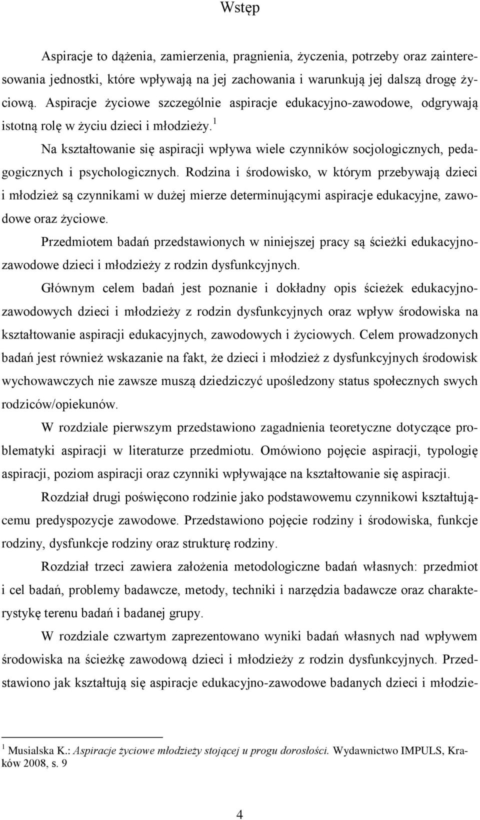 1 Na kształtowanie się aspiracji wpływa wiele czynników socjologicznych, pedagogicznych i psychologicznych.