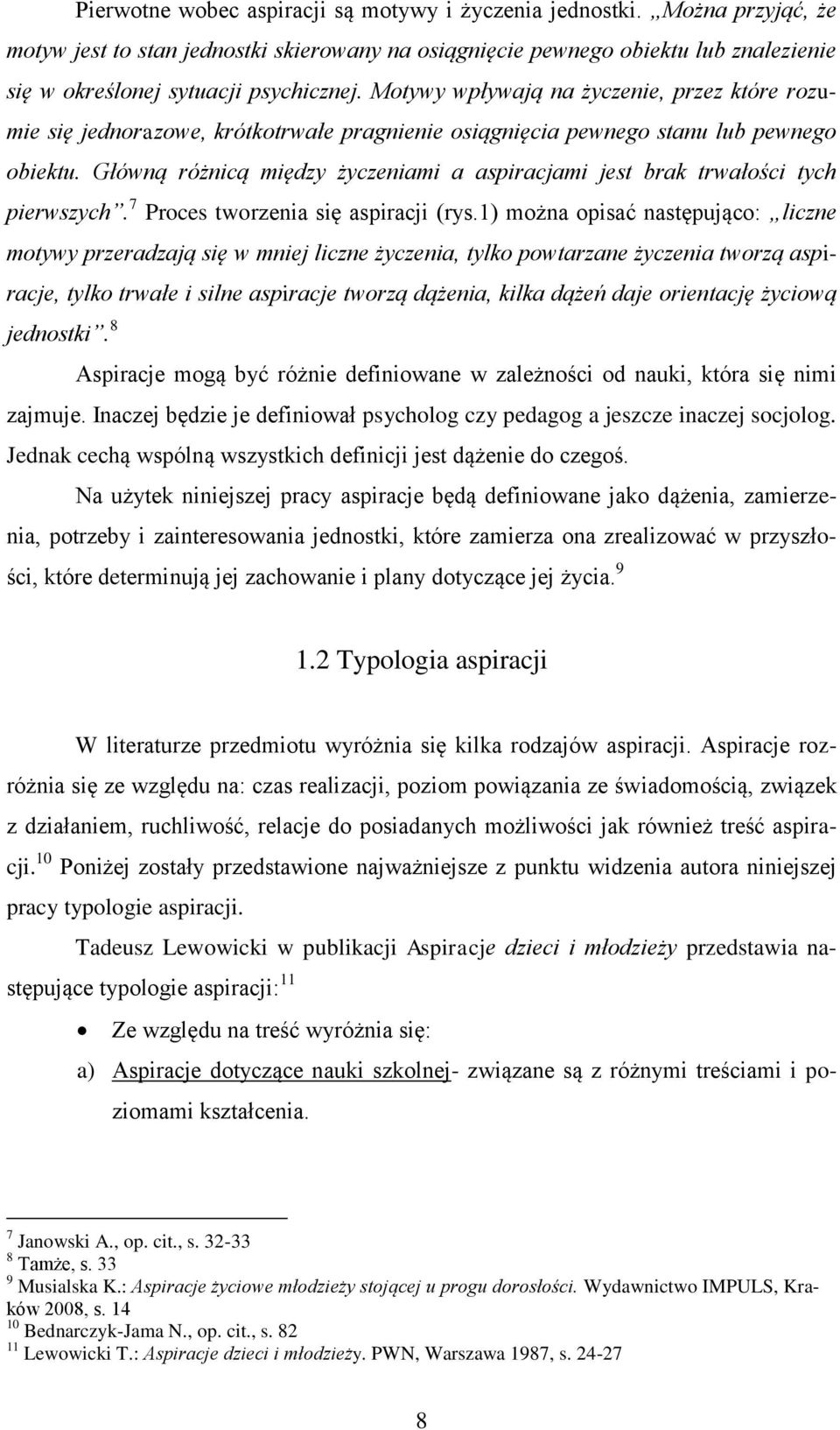 Motywy wpływają na życzenie, przez które rozumie się jednorazowe, krótkotrwałe pragnienie osiągnięcia pewnego stanu lub pewnego obiektu.