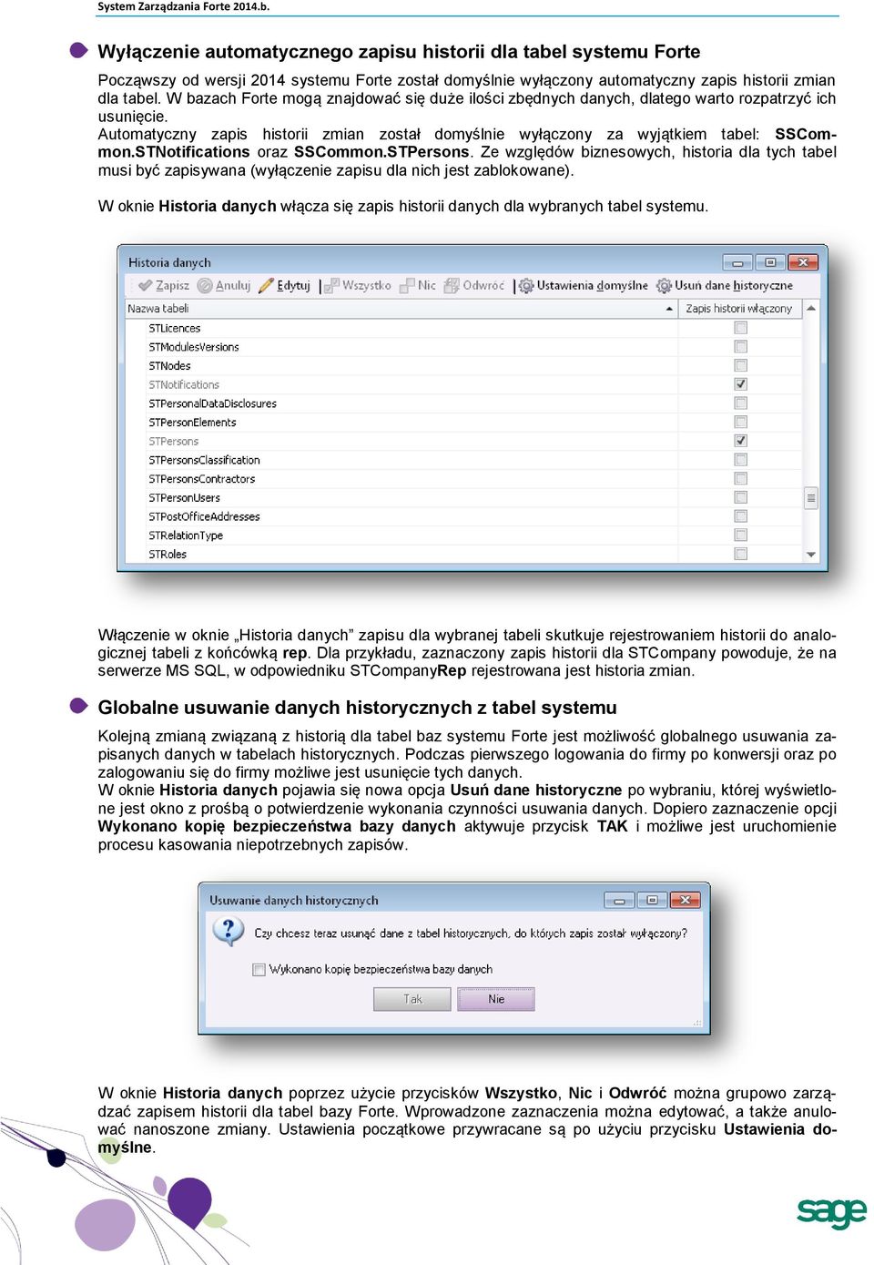 STNotifications oraz SSCommon.STPersons. Ze względów biznesowych, historia dla tych tabel musi być zapisywana (wyłączenie zapisu dla nich jest zablokowane).
