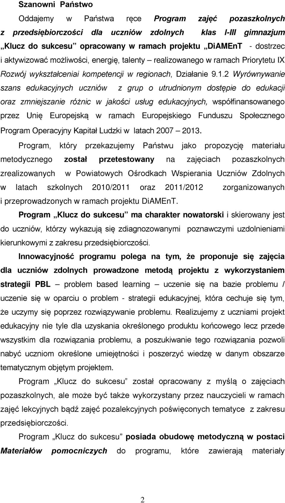 2 Wyrównywanie szans edukacyjnych uczniów z grup o utrudnionym dostępie do edukacji oraz zmniejszanie różnic w jakości usług edukacyjnych, współfinansowanego przez Unię Europejską w ramach