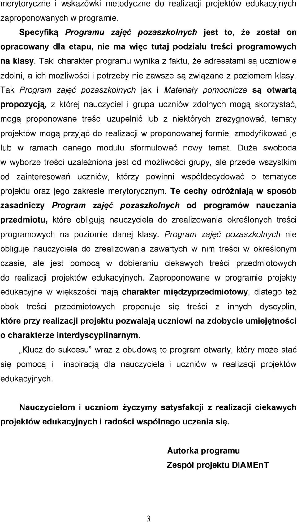 Taki charakter programu wynika z faktu, że adresatami są uczniowie zdolni, a ich możliwości i potrzeby nie zawsze są związane z poziomem klasy.