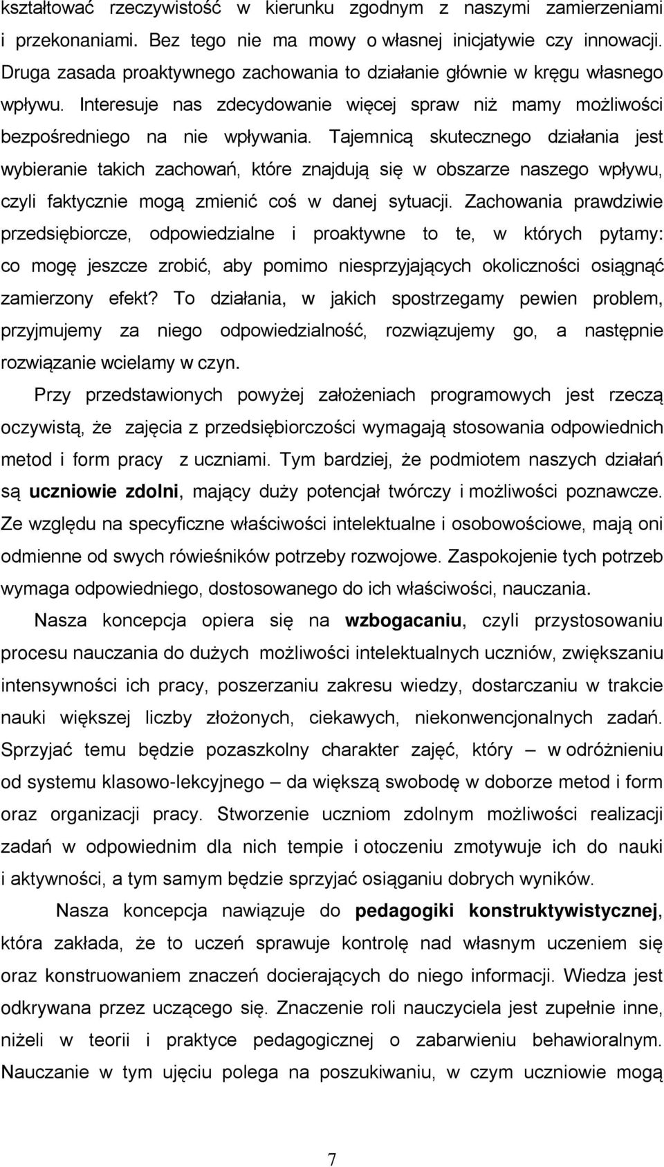 Tajemnicą skutecznego działania jest wybieranie takich zachowań, które znajdują się w obszarze naszego wpływu, czyli faktycznie mogą zmienić coś w danej sytuacji.