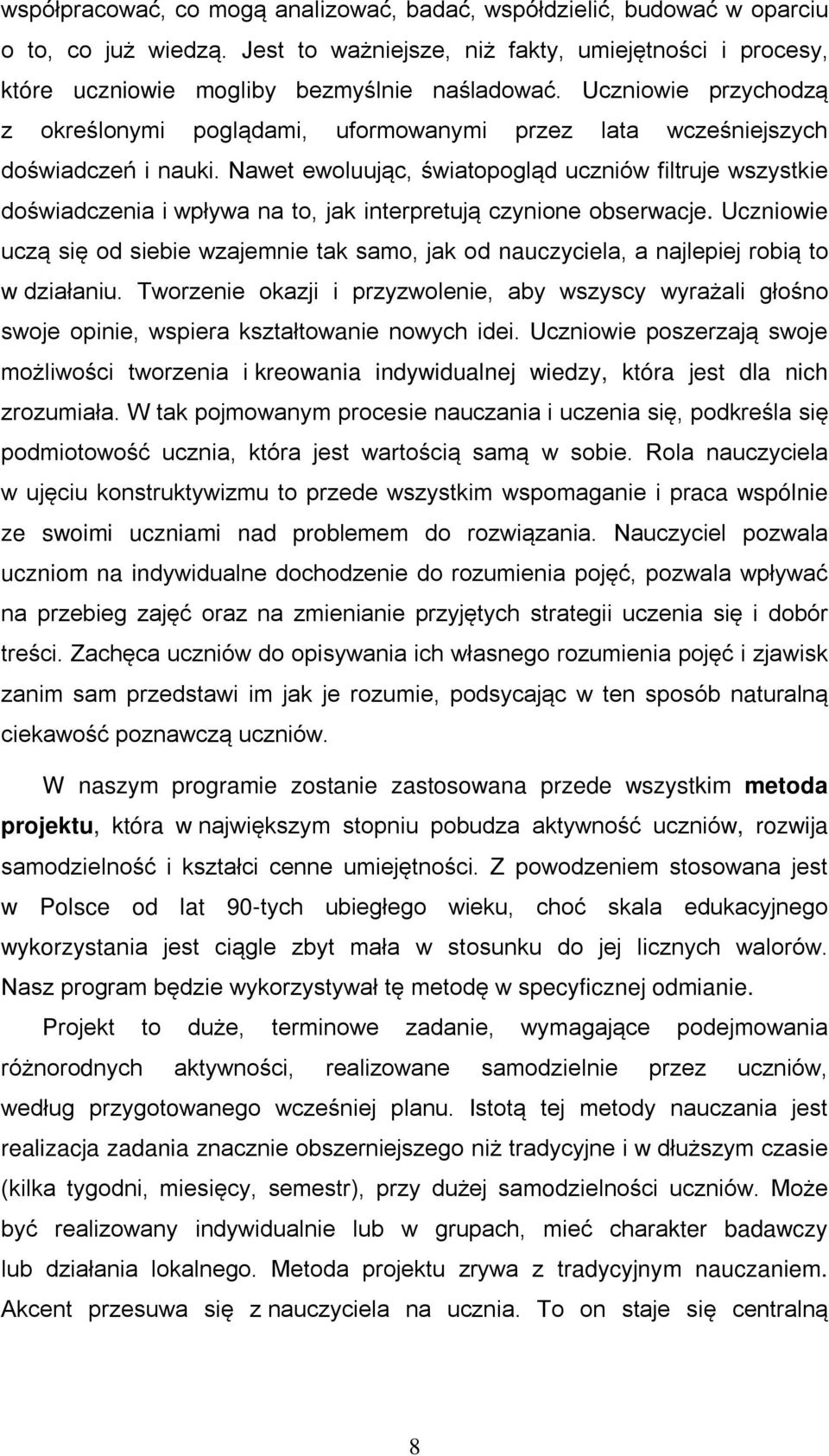 Nawet ewoluując, światopogląd uczniów filtruje wszystkie doświadczenia i wpływa na to, jak interpretują czynione obserwacje.