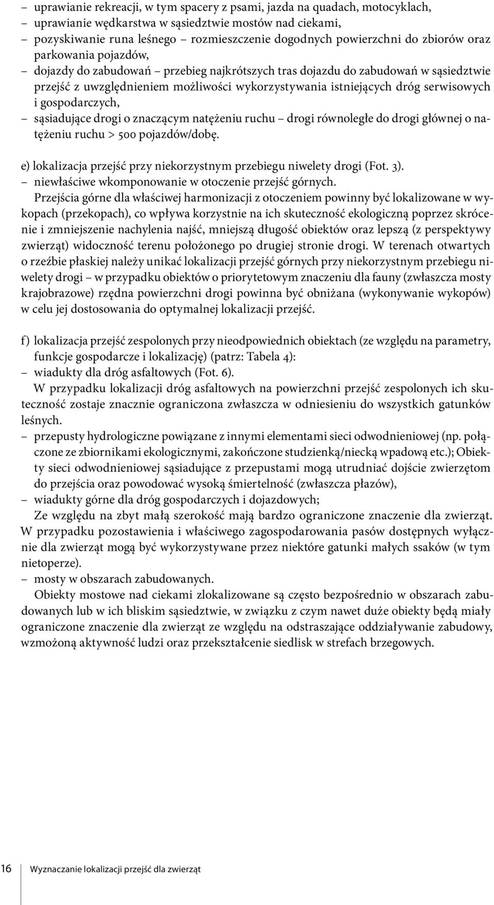 i gospodarczych, sąsiadujące drogi o znaczącym natężeniu ruchu drogi równoległe do drogi głównej o natężeniu ruchu > 500 pojazdów/dobę.